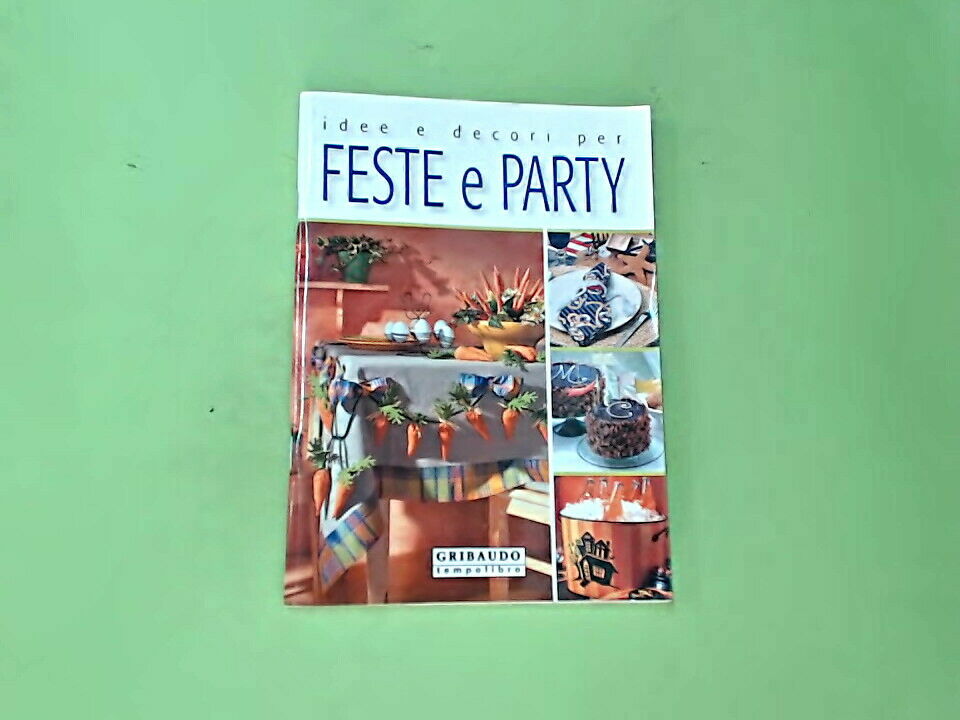 IDEE E DECORI PER FESTE E PARTY GRIBAUDO EDITORE
