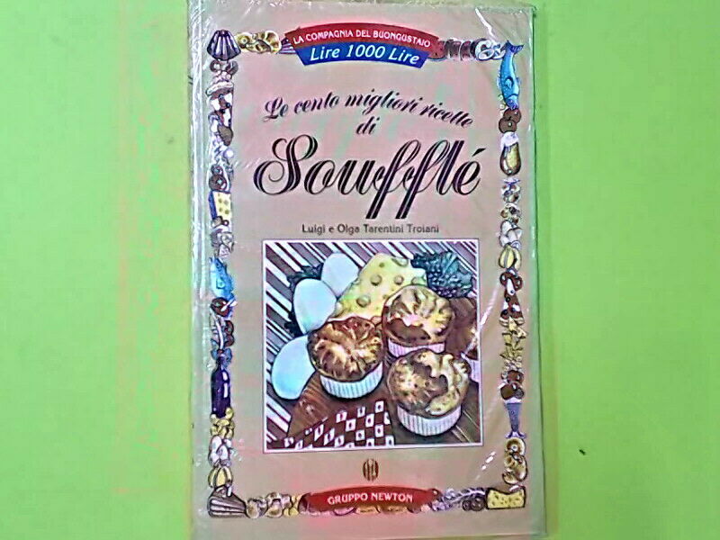 LE CENTO MIGLIORI RICETTE DI SOUFFLE' TARENTINI TROIANI NEWTON
