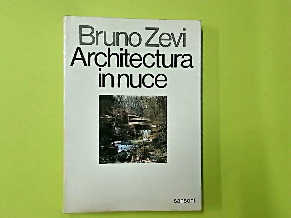 ARCHITECTURA IN NUCE BRUNO ZEVI SANSONI EDITORE 1972