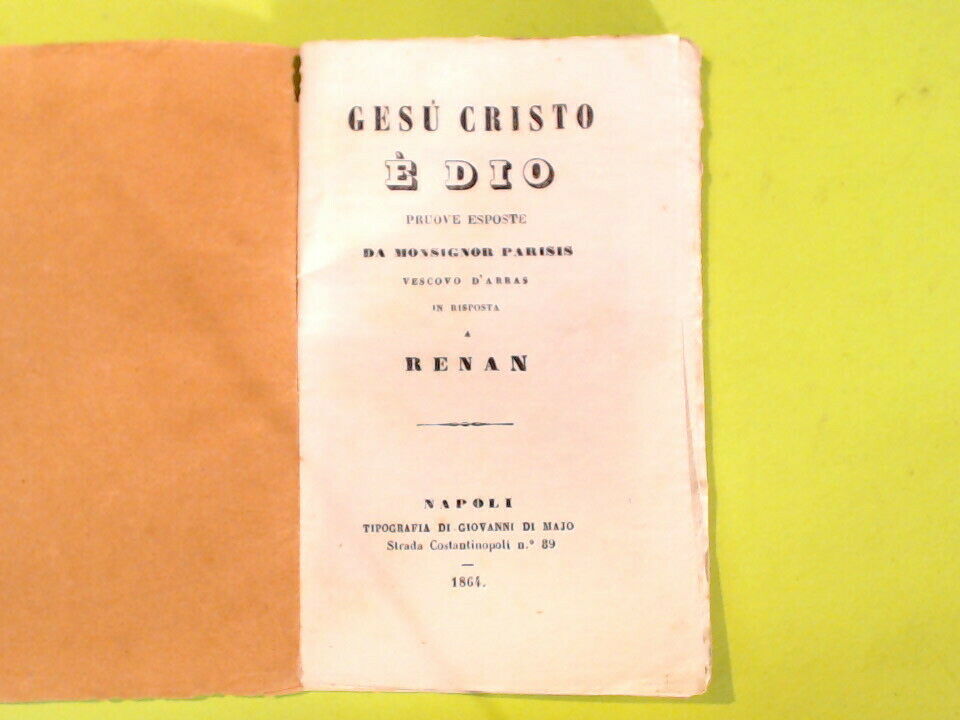 GESU' CRISTO E' DIO PARISIS IN RISPOSTA A RENAN TIPOGRAFIA DI MAJO 1864