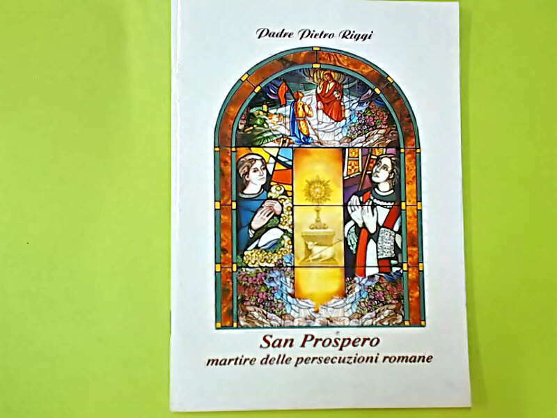SAN PROSPERO MARTIRE DELLE PERSECUZIONI ROMANE PADRE PIETRO RIGGI