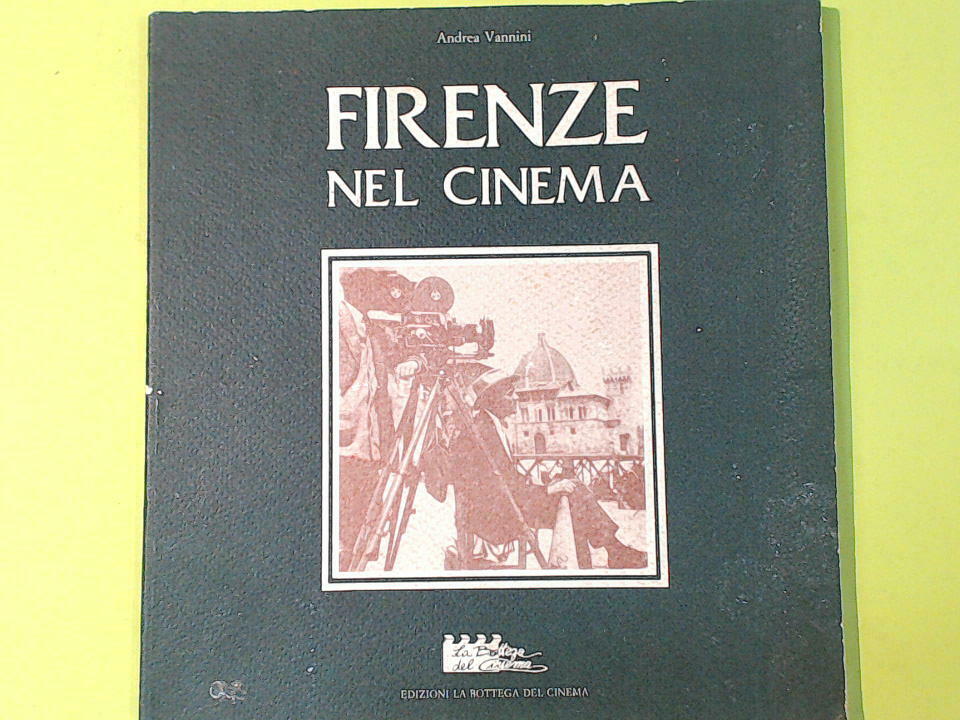 FIRENZE NEL CINEMA VANNINI EDIZIONI LA BOTTEGA DEL CINEMA