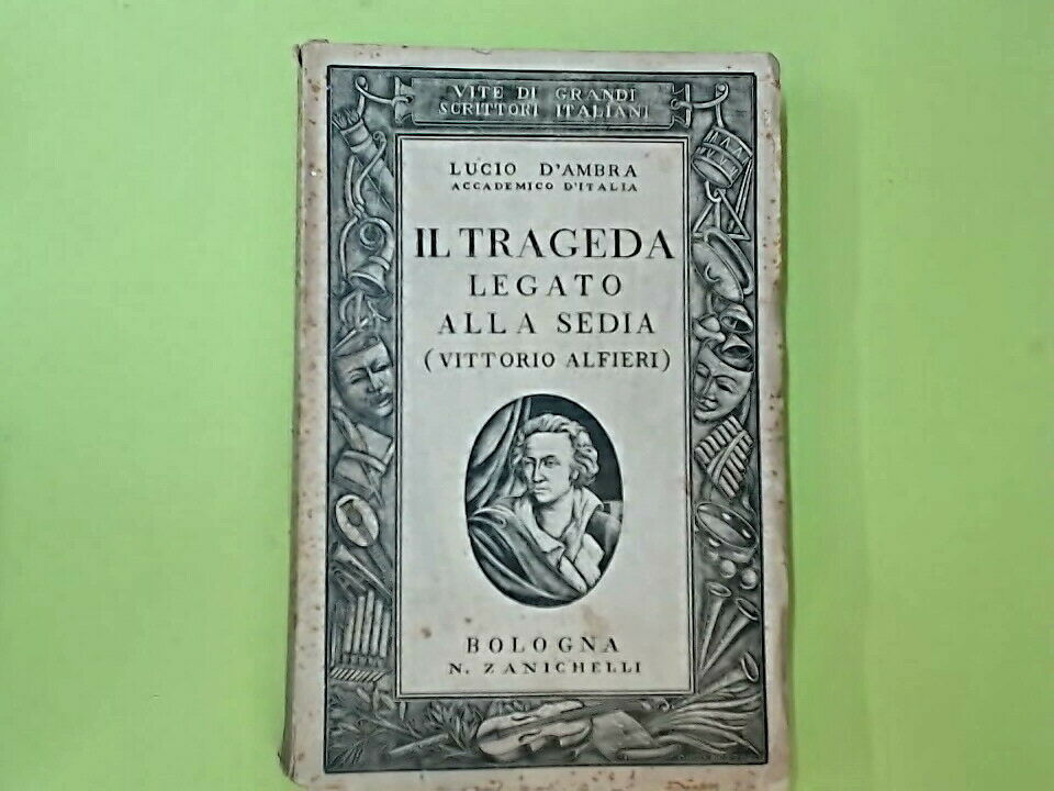 IL TRAGEDA LEGATO ALLA SEDIA VITTORIO ALFIERI LUCIO D'AMBRA ZANICHELLI 1938