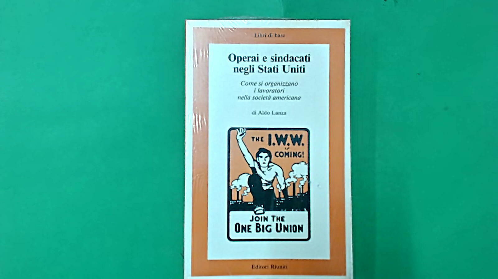 OPERAI E SINDACATI NEGLI STATI UNITI LANZA EDITORI RIUNITI