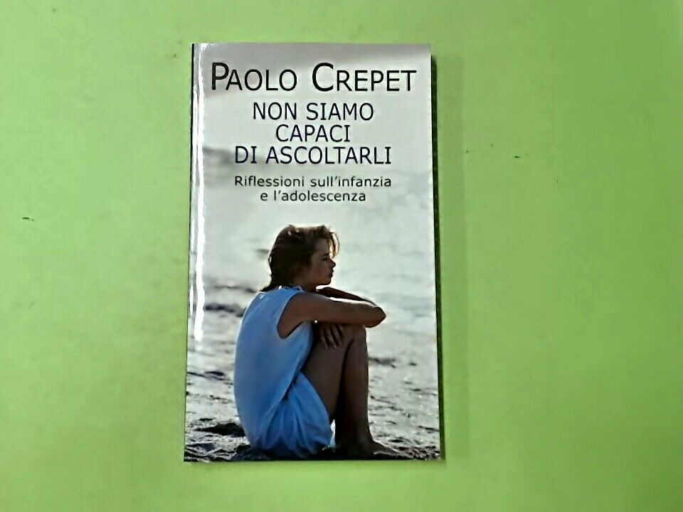 NON SIAMO CAPACI DI ASCOLTARLI RIFLESSIONI SU INFANZIA E ADOLESCENZA CREPET