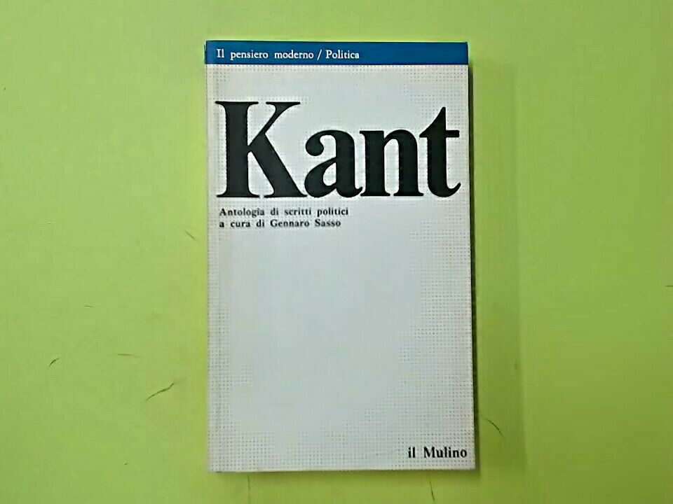 KANT ANTOLOGIA DI SCRITTI POLITICI A CURA DI GENNARO SASSO IL MULINO