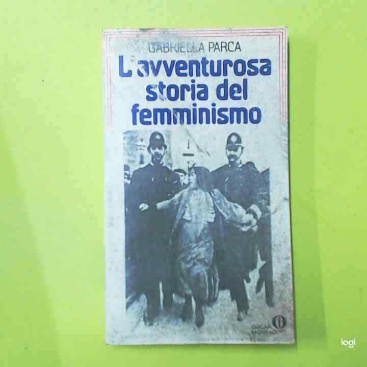 L'AVVENTUROSA STORIA DEL FEMMINISMO PARCA MONDADORI