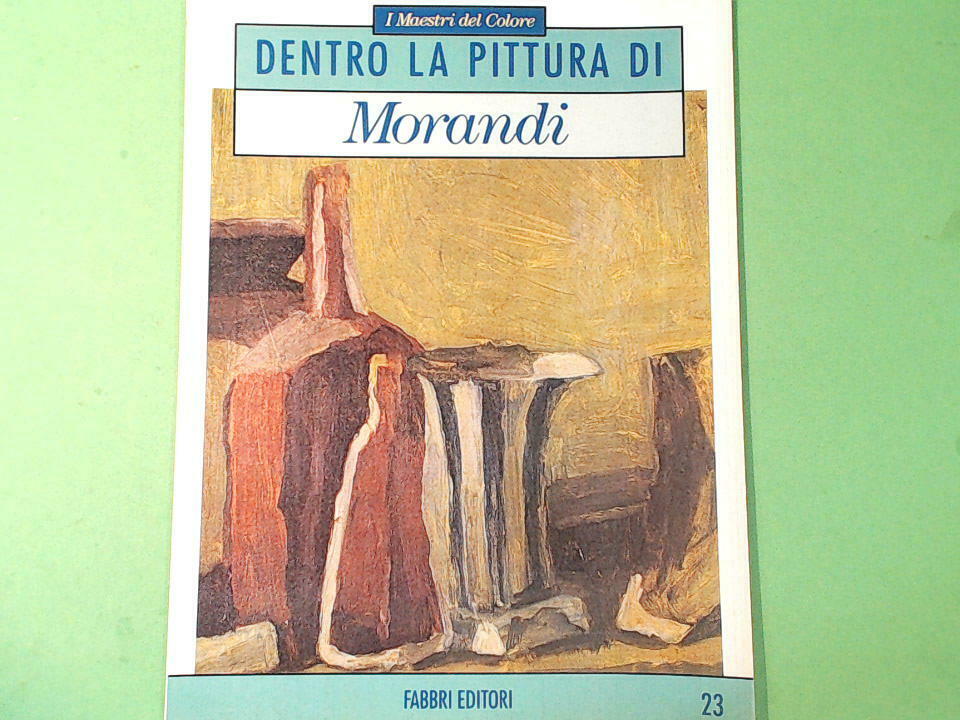 DENTRO LA PITTURA DI MORANDI I MAESTRI DEL COLORE N. 23 FABBRI EDITORI