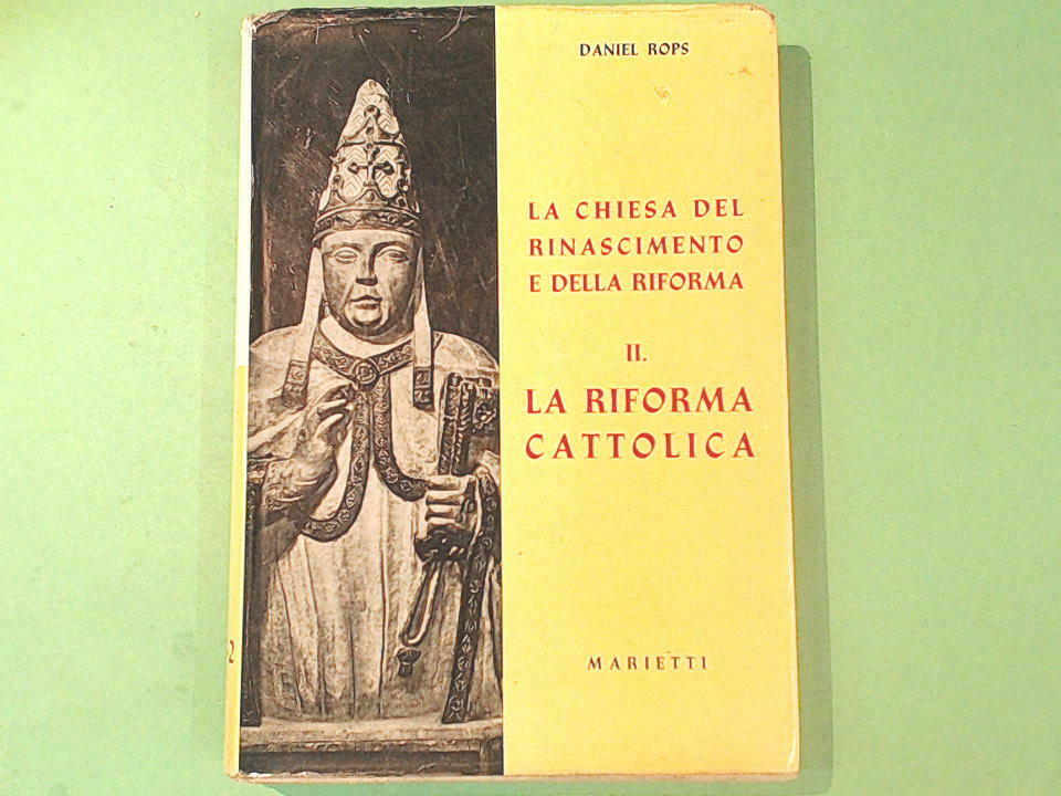 LA CHIESA DEL RINASCIMENTO E DELLA RIFORMA VOL II LA RIFORMA CATTOLICA ROPS