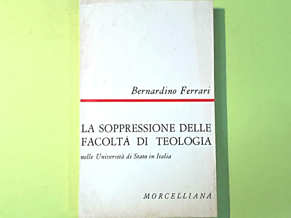 LA SOPPRESSIONE DELLE FACOLTA' DI TEOLOGIA FERRARI MORCELLIANA