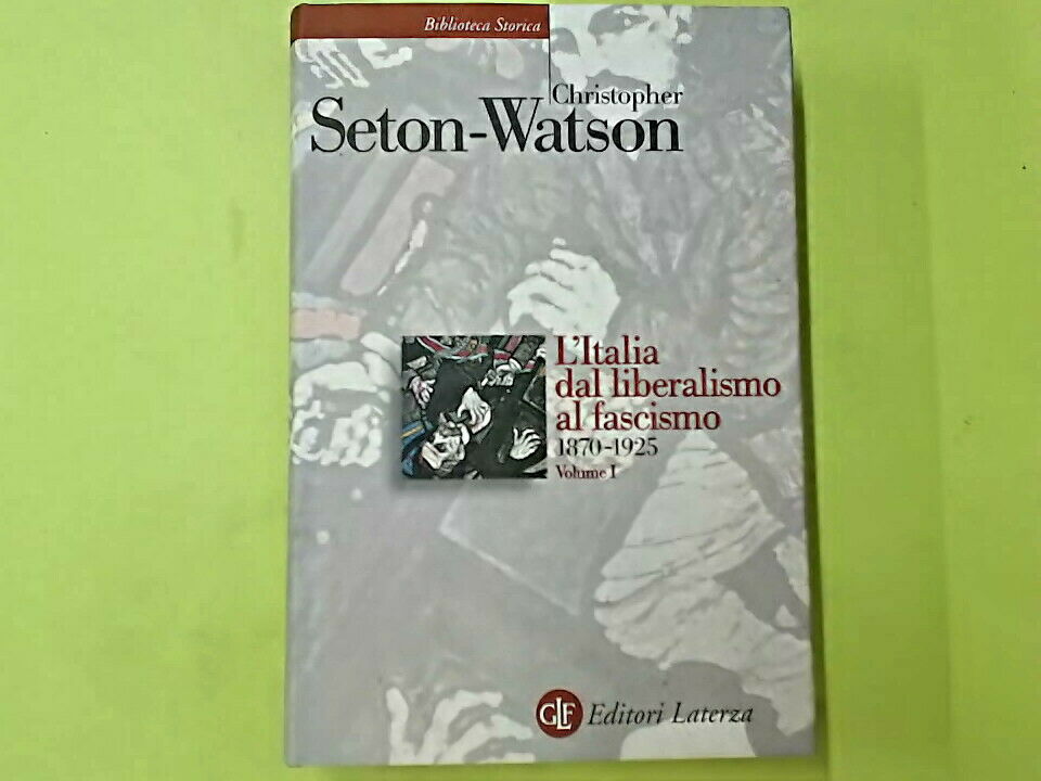 L'ITALIA DAL LIBERALISMO AL FASCISMO 1870 - 1925 VOL I SETON WATSON LATERZA