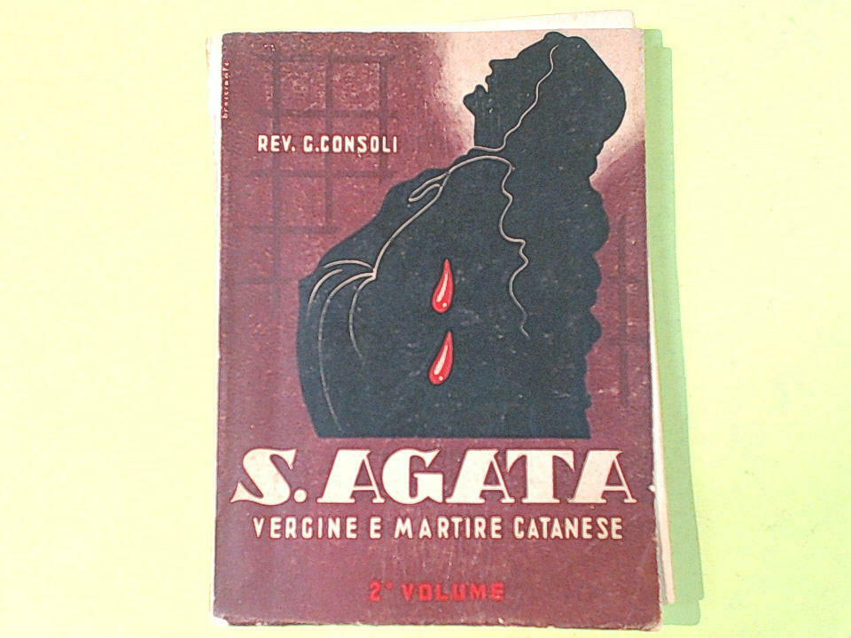 S. AGATA VERGINE E MARTIRE CATANESE VOLUME II CONSOLI 1951