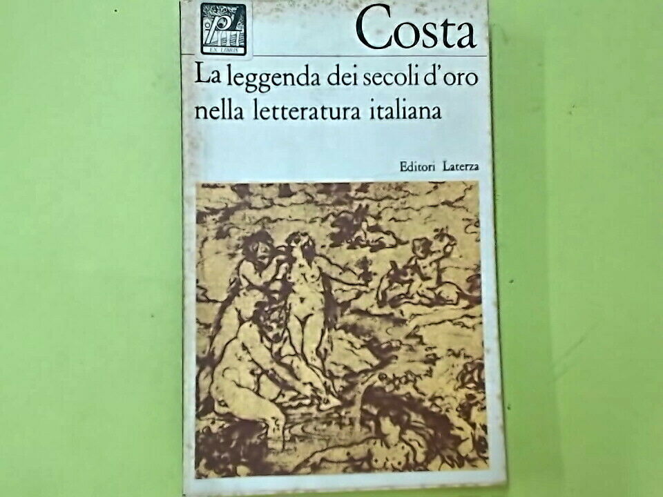 LA LEGGENDA DEI SECOLI D'ORO NELLA LETTERATURA ITALIANA COSTA LATERZA