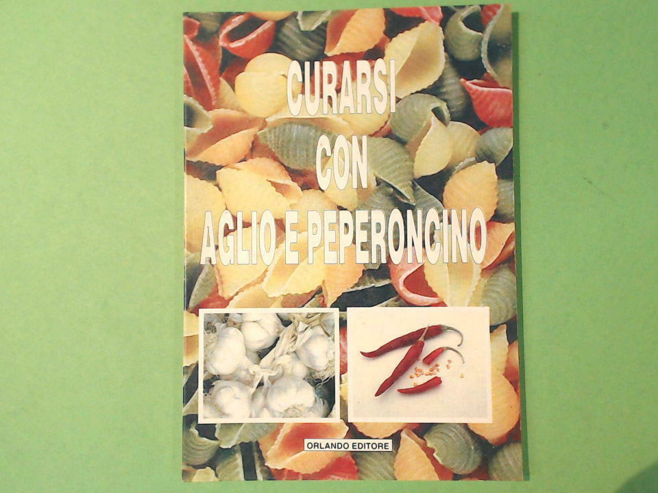 CURARSI CON AGLIO E PEPERONCINO ORLANDO EDITORE