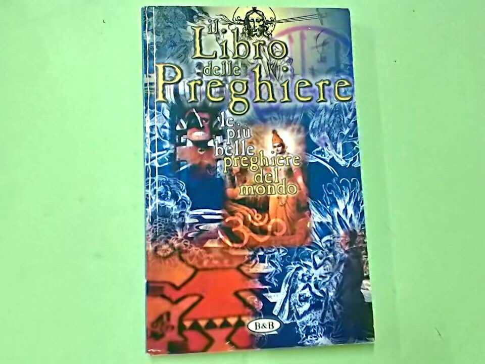 IL LIBRO DELLE PREGHIERE LE PIU' BELLE PREGHIERE DEL MONDO