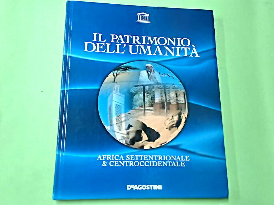 IL PATRIMONIO DELL'UMANITA' AFRICA SETTENTRIONALE & CENTRO OCCIDENTALE DE AGOSTI