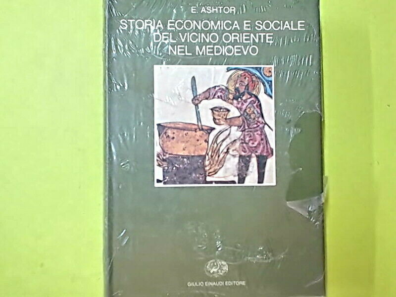 STORIA ECONOMICA E SOCIALE DEL VICINO ORIENTE NEL MEDIOEVO ASHTOR EINAUDI