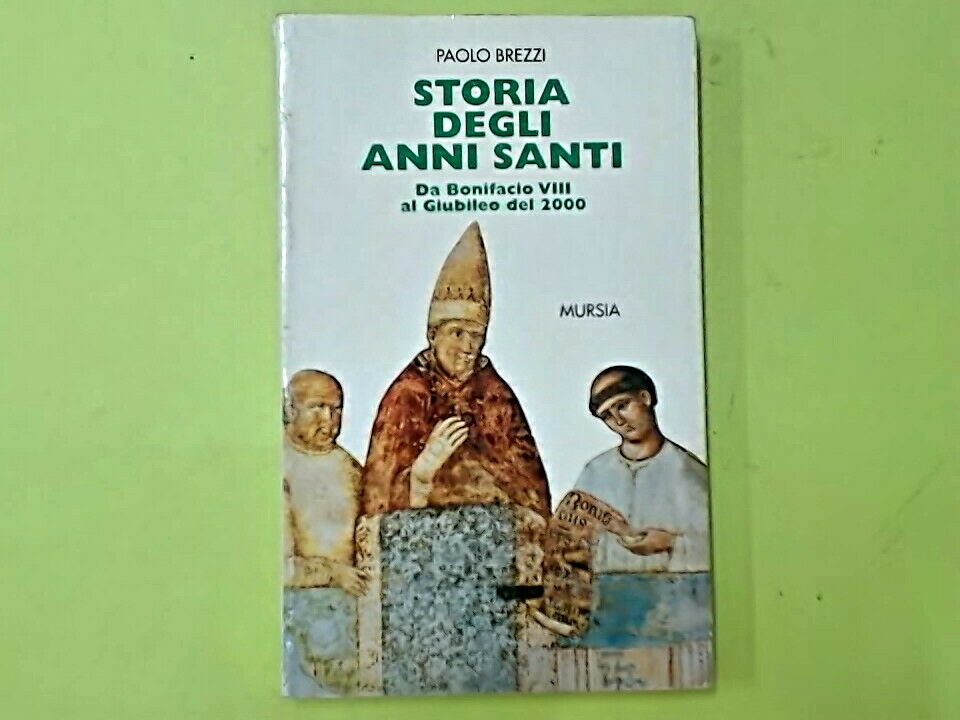 STORIA DEGLI ANNI SANTI DA BONIFACIO VIII AL GIUBILEO DEL 2000 BREZZI MURSIA