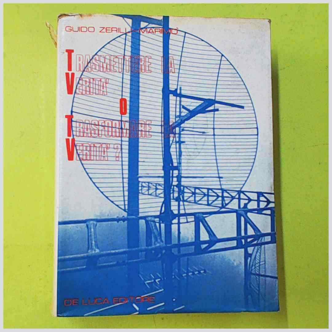 TRASMETTERE LA VERITA' O TRASFORMARE LA VERITA'? ZERILLI MARIMO' DE LUCA