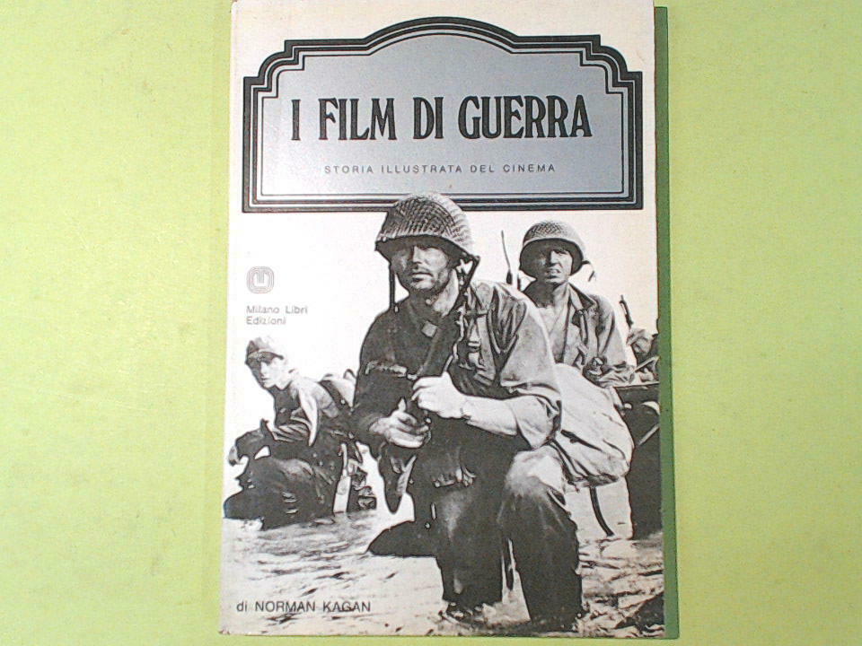 I FILM DI GUERRA STORIA ILLUSTRATA DEL CINEMA KAGAN MILANO LIBRI