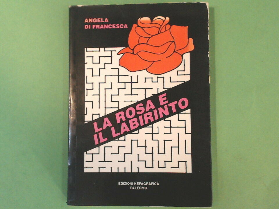 LA ROSA E IL LABIRINTO ANGELA DI FRANCESCA EDIZIONI KEFAGRAFICA