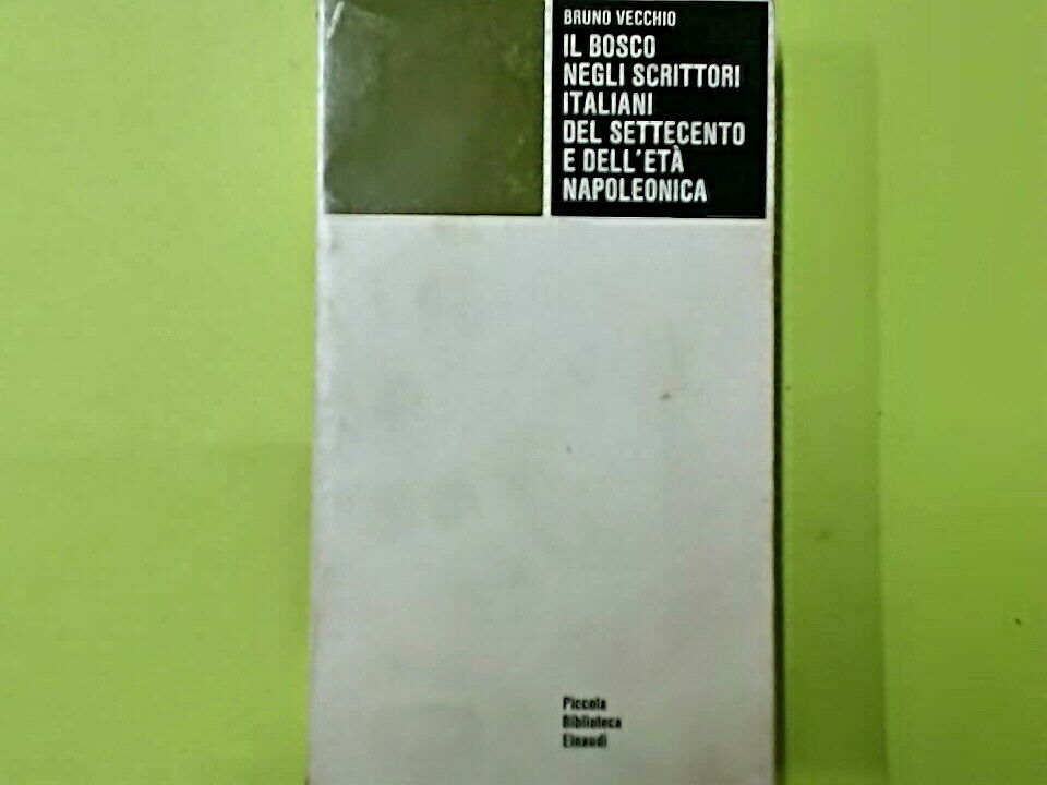 IL BOSCO NEGLI SCRITTORI ITALIANI DEL SETTECENTO E DELL'ETA' NAPOLEONICA EINAUDI