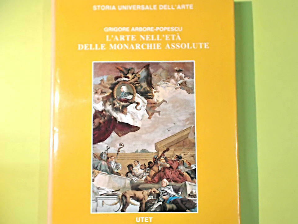 L'ARTE NELL'ETA' DELLE MONARCHIE ASSOLUTE ARBORE POPESCU UTET