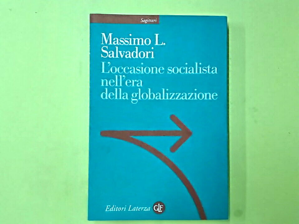 L'OCCASIONE SOCIALISTA NELL'ERA DELLA GLOBALIZZAZIONE SALVADORI LATERZA