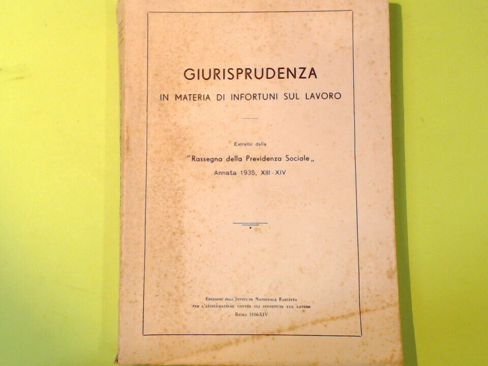 GIURISPRUDENZA IN MATERIA DI INFORTUNI SUL LAVORO ANNATA 1935 XIII XIV