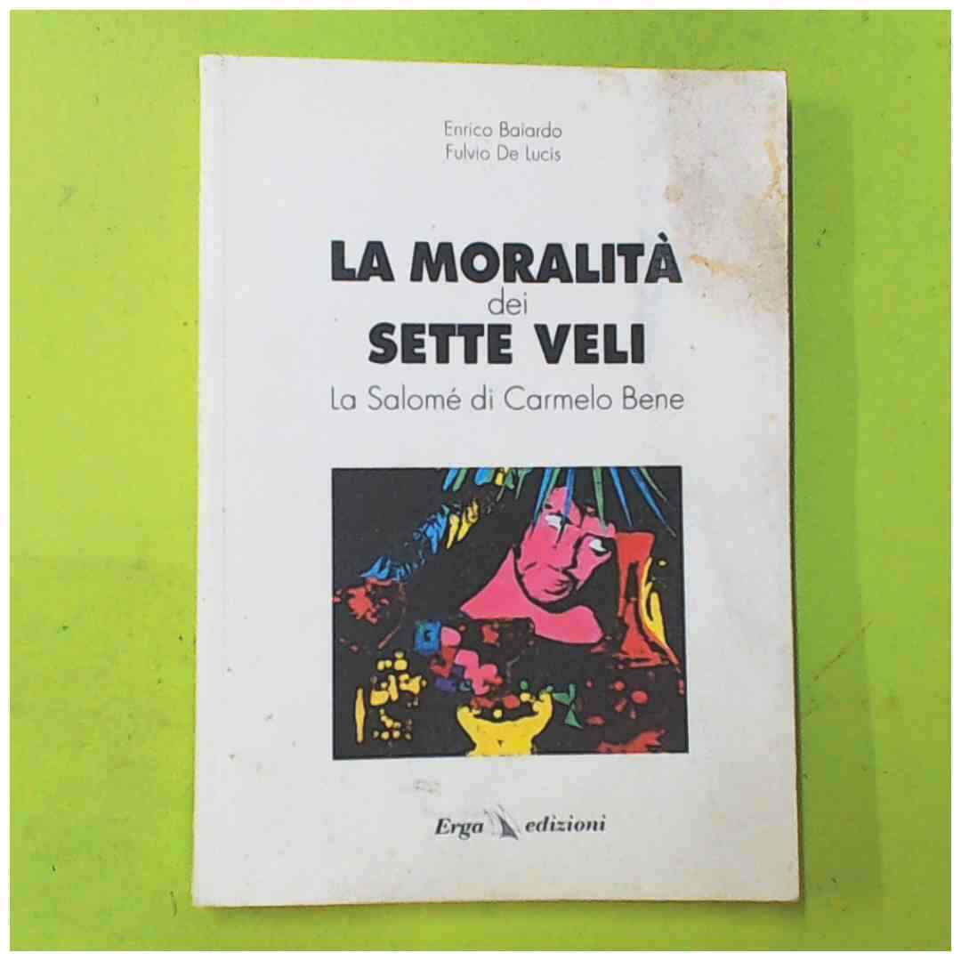 LA MORALITA' DEI SETTE VELI BAIARDO DE LUCIS ERGA EDIZIONI
