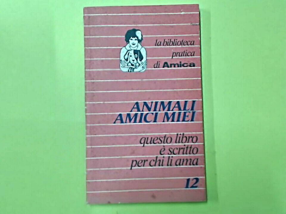 ANIMALI AMICI MIEI LA BIBLIOTECA PRATICA DI AMICA