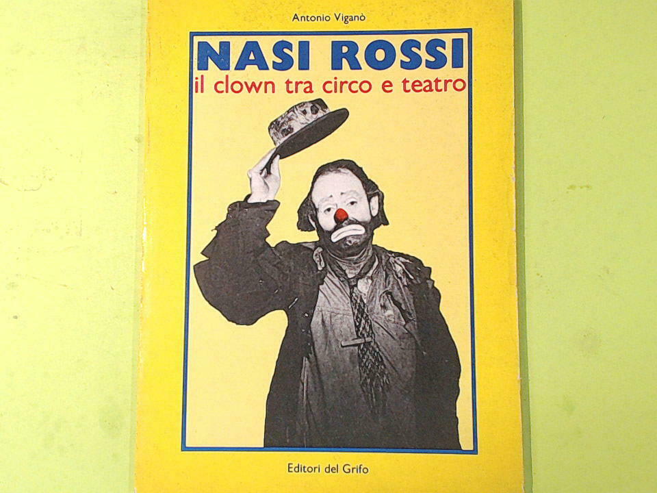 NASI ROSSI IL CLOWN TRA CIRCO E TEATRO VIGANO' EDITORI DEL GRIFO