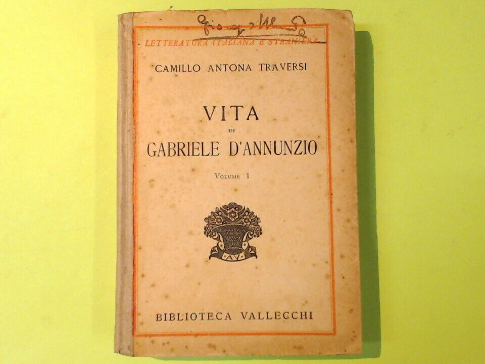 VITA DI GABRIELE D'ANNUNZIO VOL I CAMILLO ANTONA TRAVERSI VALLECCHI 1933