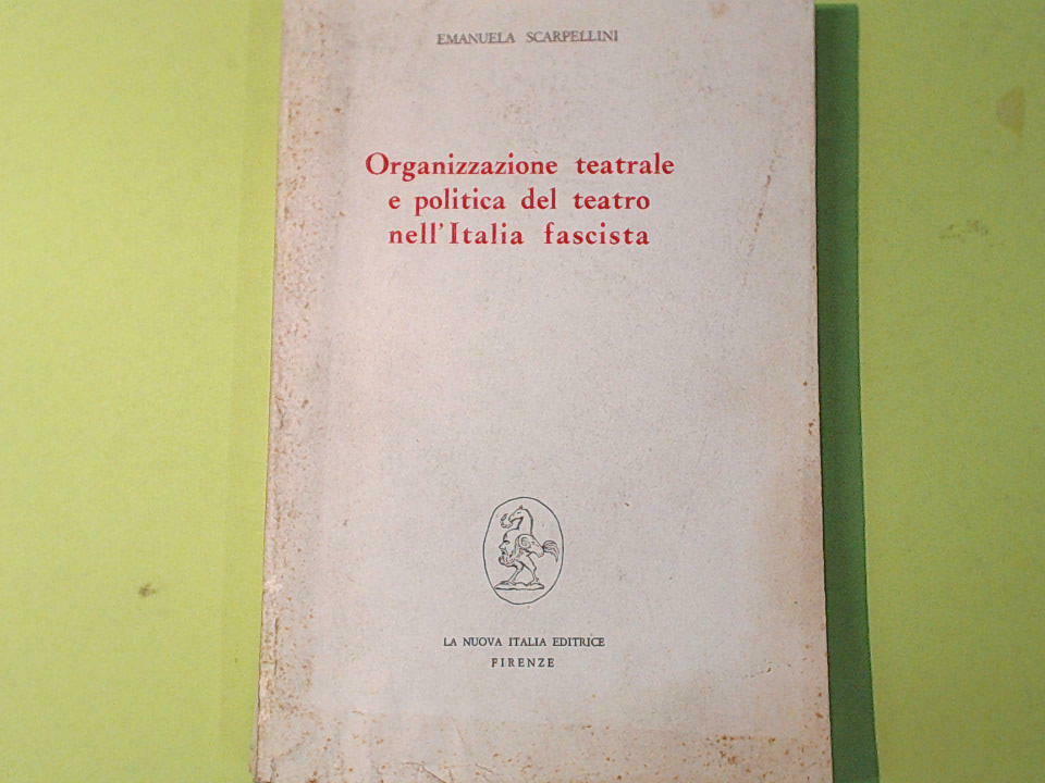 ORGANIZZAZIONE TEATRALE E POLITICA DEL TEATRO NELL'ITALIA FASCISTA SCARPELLINI