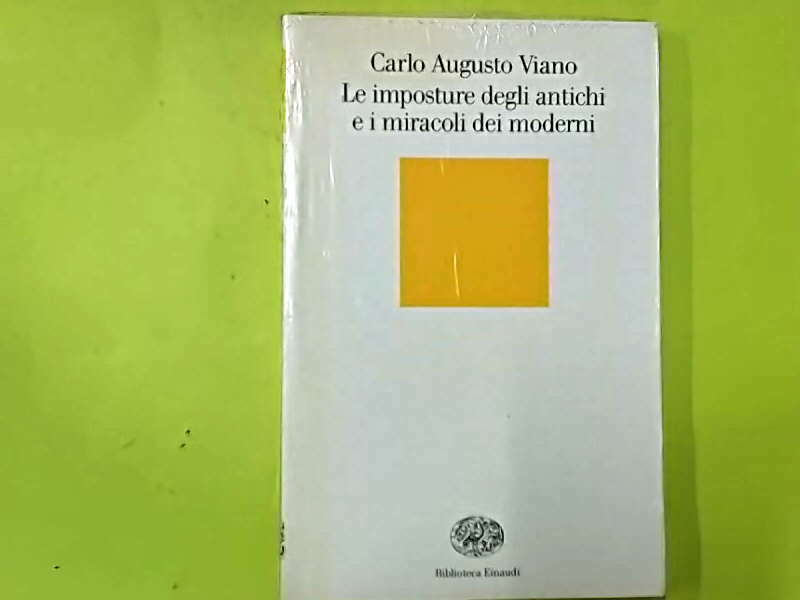 LE IMPOSTURE DEGLI ANTICHI E I MIRACOLI SEI MODERNI VIANO EINAUDI