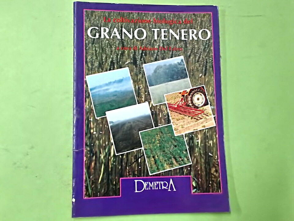 LA COLTIVAZIONE BIOLOGICA DEL GRANO TENERO ADRIANO DEL FABRO DEMETRA