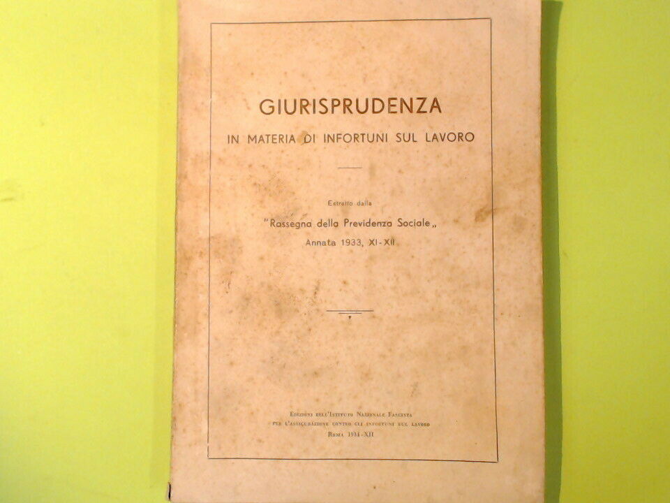 GIURISPRUDENZA IN MATERIA DI INFORTUNI SUL LAVORO ANNATA 1933 XI XII